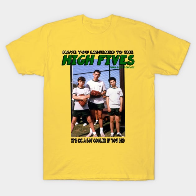 It'd Be A Lot Cooler If You Did T-Shirt by HighFivesPunkRockPodcast